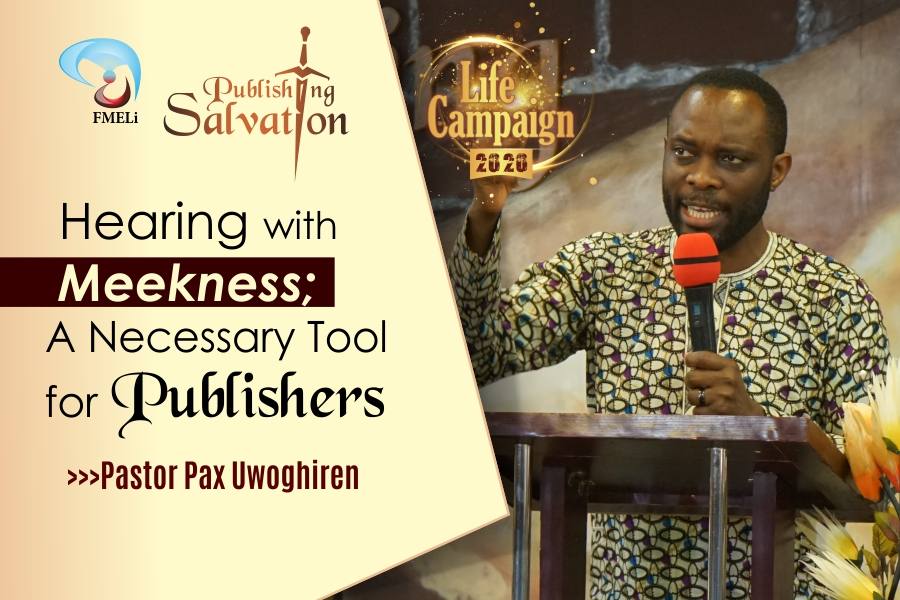 17. Hearing With Meekness ; A Necessary Tool For Publishers - Pst. Pax Uwoghiren