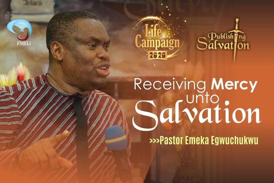 6. Receiving Mercy Unto Salvation - Pst. Emeka Egwuchukwu