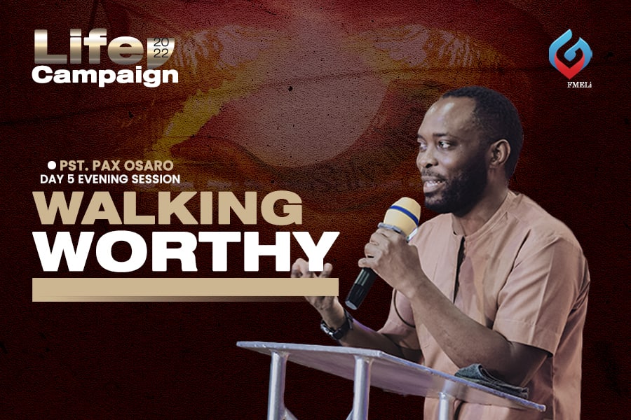 19. Walking Worthy - Pst. Pax Osaro