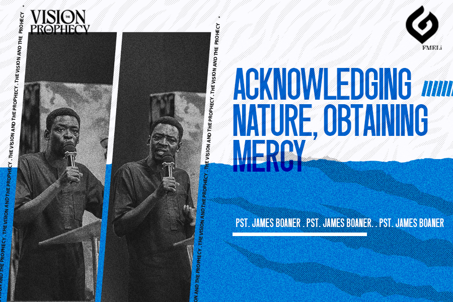 3. Acknowledging Nature, Obtaining Mercy - Pst. James Boaner