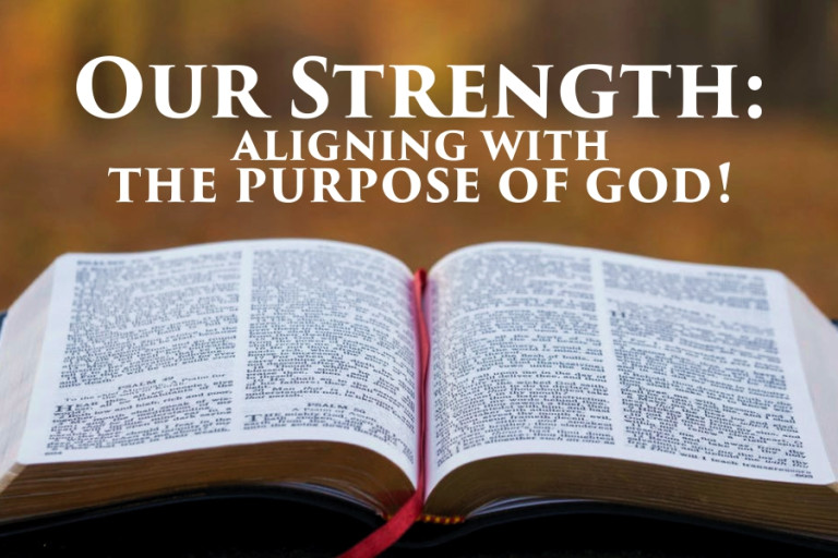 OUR STRENGTH ALIGNING WITH THE PURPOSE OF GOD
