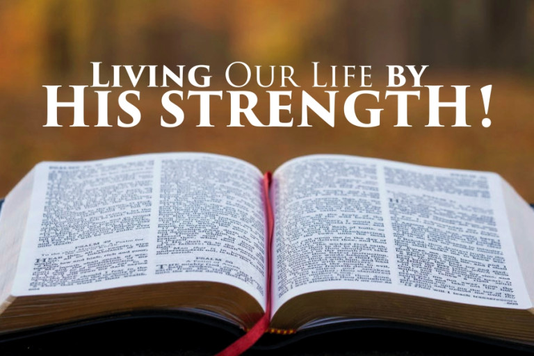 LIVING OUR LIFE BY HIS STRENGTH