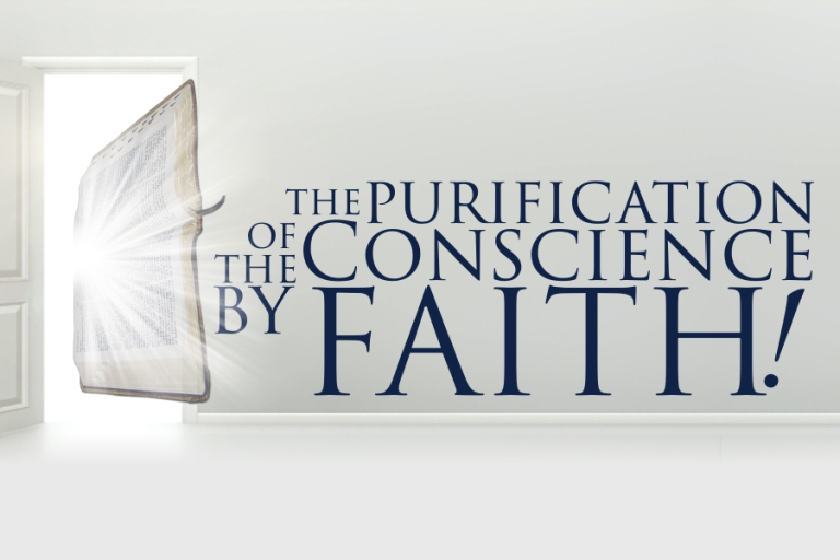 THE PURIFICATION OF THE CONSCIENCE BY FAITH!
