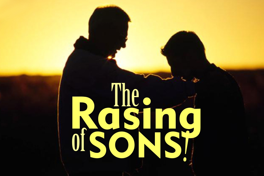 THE RAISING OF SONS!