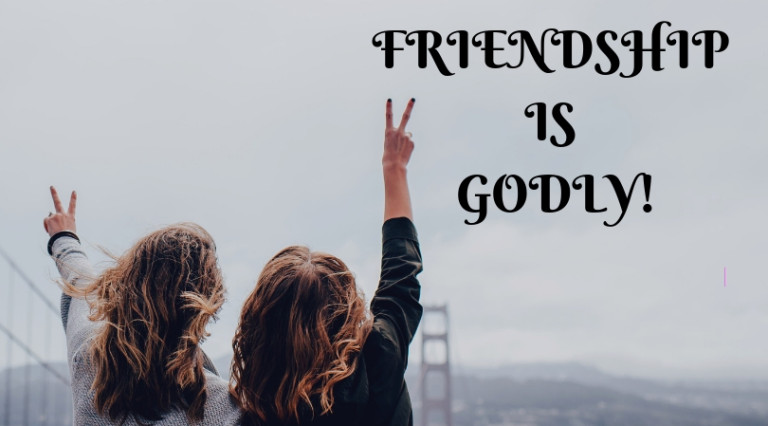 friendship is godly!